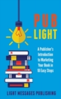 Pub Light : A Publisher's Introduction to Selling Your Books in 10 Easy Steps - Book