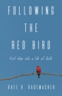 Following the Red Bird : First Steps into a Life of Faith - eBook