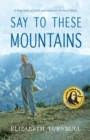 Say To These Mountains : A biography of faith and ministry in rural Haiti - Book