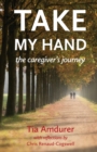 Take My Hand : the caregiver's journey - Book