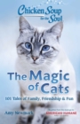 Chicken Soup for the Soul: The Magic of Cats : 101 Tales of Family, Friendship & Fun - Book