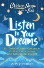 Chicken Soup for the Soul: Listen to Your Dreams : 101 Tales of Inner Guidance, Divine Intervention and Miraculous Insight - Book