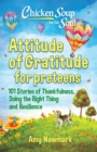 Chicken Soup for the Soul: Attitude of Gratitude for Preteens : 101 Stories of Thankfulness, Doing the Right Thing and Resilience - Book