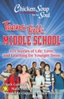 Chicken Soup for the Soul: Teens Talk Middle School : 101 Stories of Life, Love, and Learning for Younger Teens - eBook