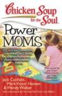 Chicken Soup for the Soul: Power Moms : 101 Stories Celebrating the Power of Choice for Stay-at-Home and Work-from-Home Moms - eBook