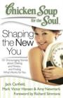 Chicken Soup for the Soul: Shaping the New You : 101 Encouraging Stories about Dieting and Fitness... and Finding What Works for You - eBook