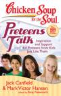 Chicken Soup for the Soul: Preteens Talk : Inspiration and Support for Preteens from Kids Just Like Them - eBook