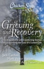 Chicken Soup for the Soul: Grieving and Recovery : 101 Inspirational and Comforting Stories about Surviving the Loss of a Loved One - eBook