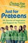 Chicken Soup for the Soul: Just for Preteens : 101 Stories of Inspiration and Support for Tweens - eBook
