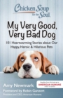 Chicken Soup for the Soul: My Very Good, Very Bad Dog : 101 Heartwarming Stories about Our Happy, Heroic & Hilarious Pets - eBook