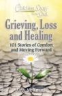 Chicken Soup for the Soul: Grieving, Loss and Healing : 101 Stories of Comfort and Moving Forward - eBook