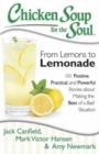 Chicken Soup for the Soul: From Lemons to Lemonade : 101 Positive, Practical, and Powerful Stories about Making the Best of a Bad Situation - Book