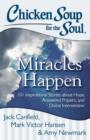 Chicken Soup for the Soul: Miracles Happen : 101 Inspirational Stories about Hope, Answered Prayers, and Divine Intervention - Book