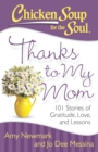 Chicken Soup for the Soul: Thanks to My Mom : 101 Stories of Gratitude, Love, and Lessons - Book