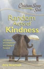 Chicken Soup for the Soul:  Random Acts of Kindness : 101 Stories of Compassion and Paying It Forward - Book