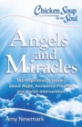 Chicken Soup for the Soul: Angels and Miracles : 101 Inspirational Stories about Hope, Answered Prayers, and Divine Intervention - Book
