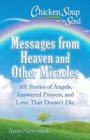 Chicken Soup for the Soul: Messages from Heaven and Other Miracles : 101 Stories of Angels, Answered Prayers, and Love That Doesn't Die - Book