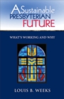 A Sustainable Presbyterian Future : What's Working and Why - eBook