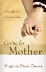 Caring for Mother : A Daughter's Long Goodbye - eBook