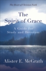 The Spirit of Grace : A Guide for Study and Devotion - eBook