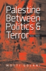 Palestine between Politics and Terror, 1945-1947 - Book