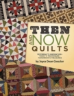 Then and Now Quilts : Yesterday's Inspiration Today's Techniques Tomorrow's Treasures - Book