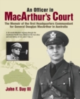 An Officer in MacArthur's Court. a Memoir of the First Headquarters Commandant for General Douglas MacArthur in Australia. - Book