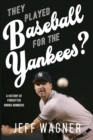 They Played Baseball for the Yankees? : A History of Forgotten Bronx Bombers - Book
