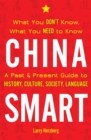China Smart : What You Don't Know, What You Need to Know- A Past & Present Guide to History, Culture, Society, Language - Book