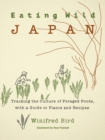 Eating Wild Japan : Tracking the Culture of Foraged Foods, with a Guide to Plants and Recipes - Book