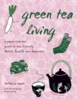 Green Tea Living : A Japan-Inspired Guide to Eco-friendly Habits, Health, and Happiness - eBook