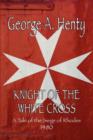 Knight of the White Cross : A Tale of the Siege of Rhodes - Book