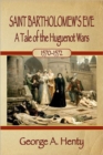 Saint Bartholomew's Eve : A Tale of the Huguenot Wars - Book