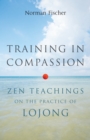 Training in Compassion : Zen Teachings on the Practice of Lojong - Book