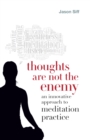 Thoughts Are Not the Enemy : An Innovative Approach to Meditation Practice - Book