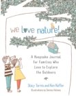We Love Nature! : A Keepsake Journal for Families Who Love to Explore the Outdoors - Book