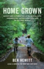 Home Grown : Adventures in Parenting off the Beaten Path, Unschooling, and Reconnecting with the Natural World - Book