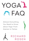 Yoga FAQ : Almost Everything You Need to Know about Yoga-from Asanas to Yamas - Book