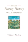 A Brief Fantasy History of a Himalayan : Autobiographical Reflections - Book