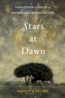 Stars at Dawn : Forgotten Stories of Women in the Buddha's Life - Book