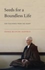 Seeds for a Boundless Life : Zen Teachings from the Heart - Book
