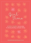Girl Time : A Mother-Daughter Activity Book for Sharing, Bonding, and Really Talking - Book