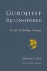 Gurdjieff Reconsidered : The Life, the Teachings, the Legacy - Book
