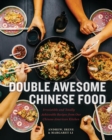 Double Awesome Chinese Food : Irresistible and Totally Achievable Recipes from Our Chinese-American Kitchen - Book