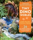 Tiny Dino Worlds : Create Your Own Prehistoric Habitats - Book