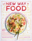 A New Way to Food : 100 Recipes to Encourage a Healthy Relationship with Food, Nourish Your Beautiful Body, and Celebrate Real Wellness in Life - Book
