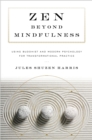 Zen beyond Mindfulness : Using Buddhist and Modern Psychology for Transformational Practice - Book