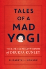 Tales of a Mad Yogi : The Life and Wild Wisdom of Drukpa Kunley - Book