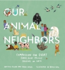 Our Animal Neighbors : Compassion for Every Furry, Slimy, Prickly Creature on Earth - Book