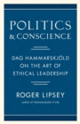 Politics and Conscience : Dag Hammarskjold on the Art of Ethical Leadership - Book